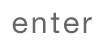 enter